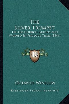 portada the silver trumpet: or the church guided and warned in perilous times (1844)