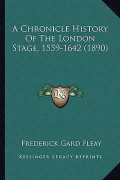 portada a chronicle history of the london stage, 1559-1642 (1890) (en Inglés)