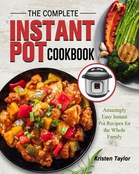portada The Complete Instant Pot Cookbook: Amazingly Easy Instant Pot Recipes for the Whole Family (in English)