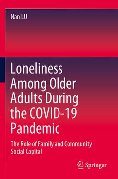 portada Loneliness Among Older Adults During the Covid-19 Pandemic: The Role of Family and Community Social Capital (in English)