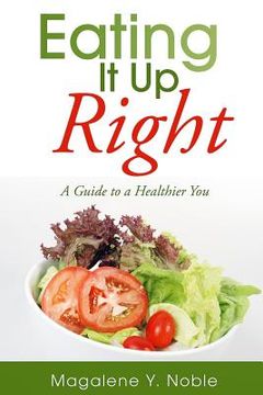 portada Eating It Up Right: A Guide to a Healthier You (en Inglés)