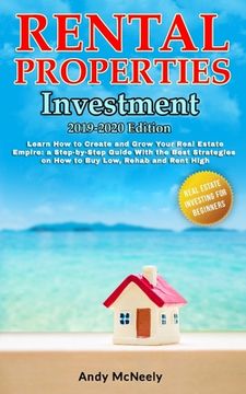 portada Rental Properties Investment: 2019-2020 edition - Learn How to Create and Grow Your Real Estate Empire: a Step-by-Step Guide on How to Buy Low, Reha (en Inglés)