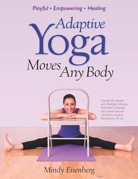 portada Adaptive Yoga Moves Any Body: Created for individuals with MS and neuromuscular conditions (en Inglés)