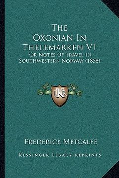 portada the oxonian in thelemarken v1: or notes of travel in southwestern norway (1858) (en Inglés)