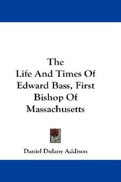 portada the life and times of edward bass, first bishop of massachusetts