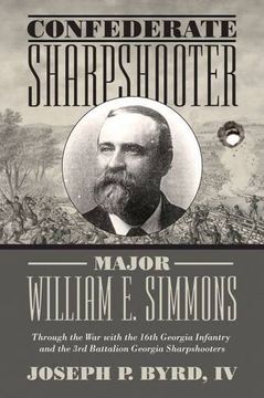 portada Confederate Sharpshooter Major William E. Simmons: Through the War with the 16th Georgia Infantry and 3rd Battalion Georgia Sharpshooters (in English)