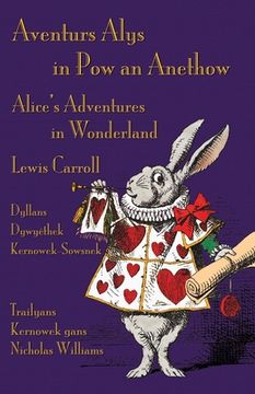 portada Aventurs Alys in pow an Anethow - Dyllans Dywyêthek Kernowek-Sowsnek: Alice'S Adventures in Wonderland - Cornish-English Bilingual Edition (in Cornualles)