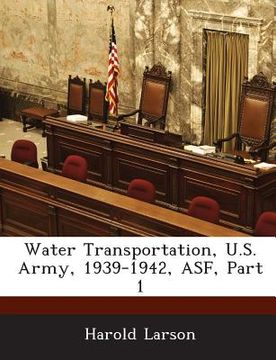 portada Water Transportation, U.S. Army, 1939-1942, Asf, Part 1 (in English)