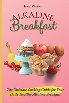 portada Alkaline Breakfast: The Ultimate Guide for Your Daily Healthy Alkaline Breakfast (en Inglés)