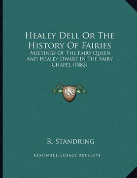 portada healey dell or the history of fairies: meetings of the fairy queen and healey dwarf in the fairy chapel (1882) (in English)