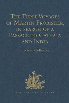 portada The Three Voyages of Martin Frobisher, in Search of a Passage to Cathaia and India by the North-West, A.D. 1576-8: Reprinted from the First Edition of