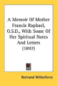 portada a memoir of mother francis raphael, o.s.d., with some of her spiritual notes and letters (1897)