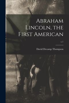 portada Abraham Lincoln, the First American; c.1 (in English)