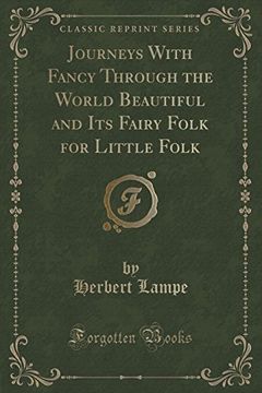 portada Journeys With Fancy Through the World Beautiful and its Fairy Folk for Little Folk (Classic Reprint) (in English)