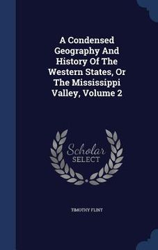 portada A Condensed Geography And History Of The Western States, Or The Mississippi Valley, Volume 2