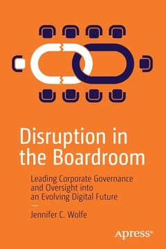 portada Disruption in the Boardroom: Leading Corporate Governance and Oversight Into an Evolving Digital Future (in English)
