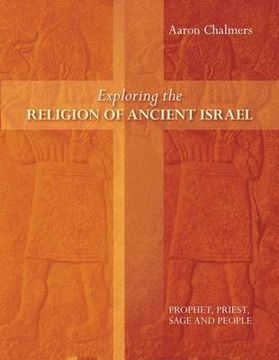 portada exploring the religion of ancient israel: prophet, priest, sage and people (en Inglés)