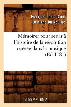 portada Mémoires pour servir à l'histoire de la révolution opérée dans la musique (Éd.1781) (en Francés)