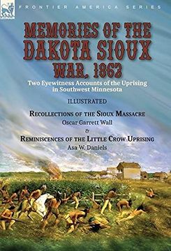 portada Memories of the Dakota Sioux War, 1862: Two Eyewitness Accounts of the Uprising in Southwest Minnesota----Recollections of the Sioux Massacre by Oscar. Of the Little Crow Uprising by asa w. Daniels (en Inglés)