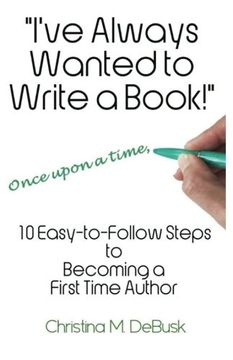 portada I've Always Wanted to Write a Book!: 10 Easy-to-Follow Steps to Becoming a First Time Author