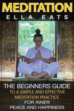 portada Meditation: The Beginners Guide To A Simple And Effective Meditation Practice For Inner Peace And Happiness (en Inglés)