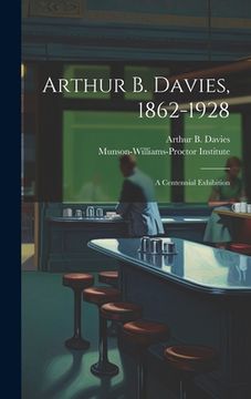 portada Arthur B. Davies, 1862-1928; a Centennial Exhibition (in English)