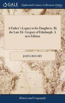 portada A Father's Legacy to his Daughters. By the Late Dr. Gregory of Edinburgh. A new Edition (en Inglés)