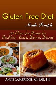 portada Gluten Free Diet Made Simple: 100 Gluten free Recipes for Breakfast, Lunch, Dinner, Desserts (en Inglés)