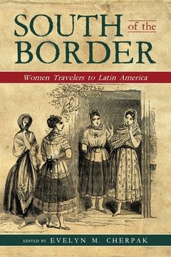 portada South of the Border: Women Travelers to Latin America (en Inglés)