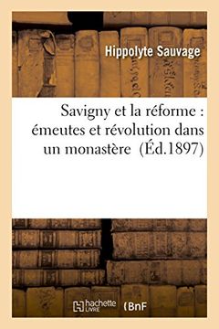 portada Savigny Et La Reforme: Emeutes Et Revolution Dans Un Monastere (Histoire) (French Edition)