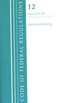 portada Code of Federal Regulations, Title 12 Banks and Banking 230-299, Revised as of January 1, 2021 (en Inglés)