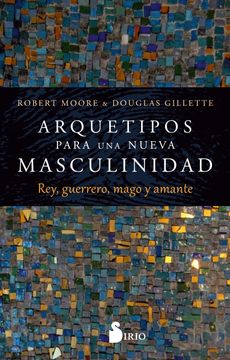 portada Arquetipos Para una Nueva Masculinidad Rey, Guerrero, Mago y Amante (in Spanish)