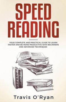 portada Speed Reading: Your Complete and Practical Guide to Learn Faster and be More Productive With Beginners and Advanced Techniques (en Inglés)