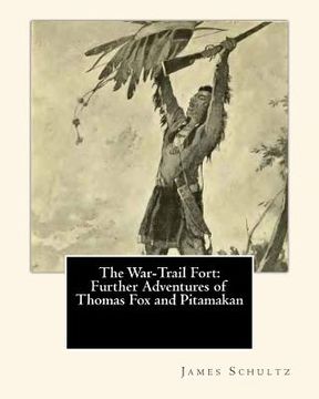 portada The War-Trail Fort: Further Adventures of Thomas Fox and Pitamakan (en Inglés)