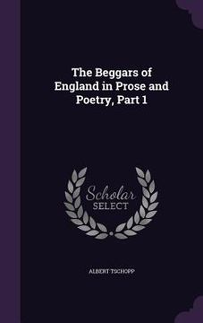 portada The Beggars of England in Prose and Poetry, Part 1