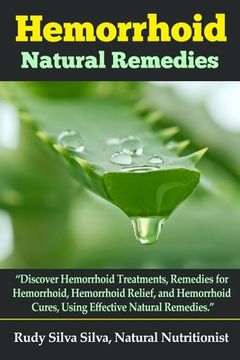 portada Hemorrhoid Natural Remedies: "Discover hemorrhoid Treatments, Remedies for Hemorrhoids, Hemorrhoid Relief, and Hemorrhoid cures, Using Effective Na (en Inglés)