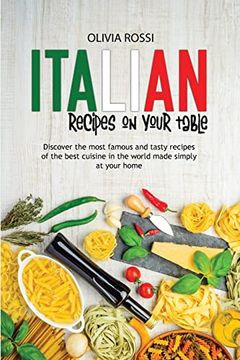 portada Italian Recipes on Your Table: Discover the Most Famous and Tasty Recipes of the Best Cuisine in the World Made Simply at Your Home 