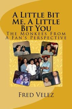 portada A Little Bit Me, A Little Bit You: The Monkees From A Fan's Perspective (in English)