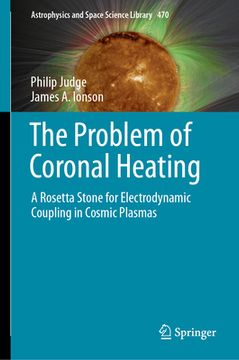 portada The Problem of Coronal Heating: A Rosetta Stone for Electrodynamic Coupling in Cosmic Plasmas (in English)