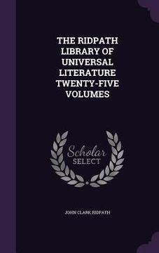 portada The Ridpath Library of Universal Literature Twenty-Five Volumes (en Inglés)