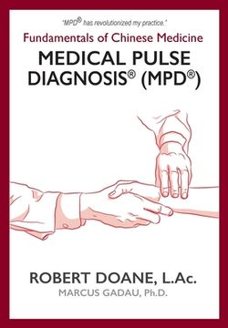 portada Medical Pulse Diagnosis(R) (Mpd(R)): Fundamentals of Chinese Medicine Medical Pulse Diagnosis(R) (Mpd(R)) (en Inglés)