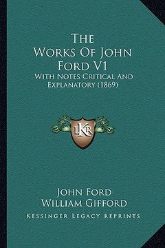 portada the works of john ford v1 the works of john ford v1: with notes critical and explanatory (1869) with notes critical and explanatory (1869) (en Inglés)