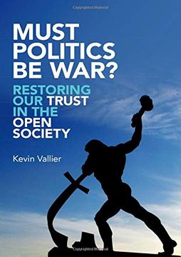 portada Must Politics be War? Restoring our Trust in the Open Society (en Inglés)