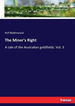 portada The Miner's Right: A tale of the Australian goldfields. Vol. 3 (en Inglés)