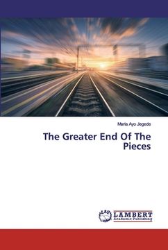 portada The Greater End Of The Pieces (in English)