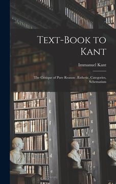 portada Text-book to Kant: The Critique of Pure Reason: Æsthetic, Categories, Schematism (in English)