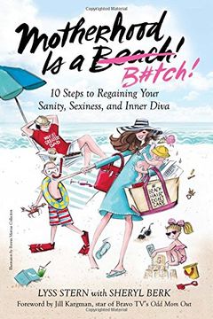 portada Motherhood Is a B#tch: 10 Steps to Regaining Your Sanity, Sexiness, and Inner Diva