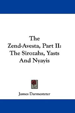 portada the zend-avesta, part ii: the sirozahs, yasts and nyayis