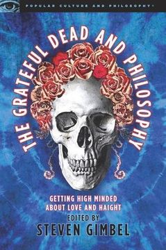 portada The Grateful Dead and Philosophy: Getting High Minded About Love and Haight (Popular Culture and Philosophy) (en Inglés)