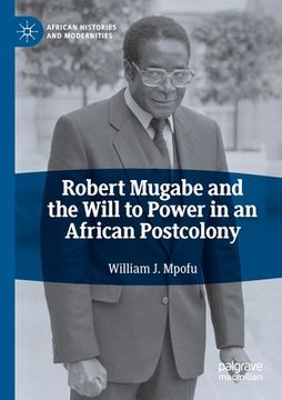 portada Robert Mugabe and the Will to Power in an African Postcolony (en Inglés)